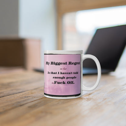 "My Biggest Regret" 11oz  Mug