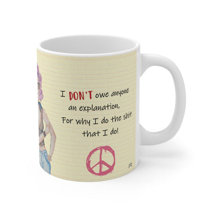 "I Don't Owe Anyone An Explanation " 11oz  Mug (Copy)