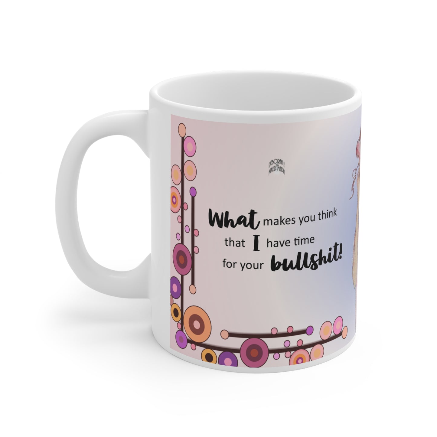 "What Makes You Think I Have Time For Your Bullshit?" (gwc) Mug